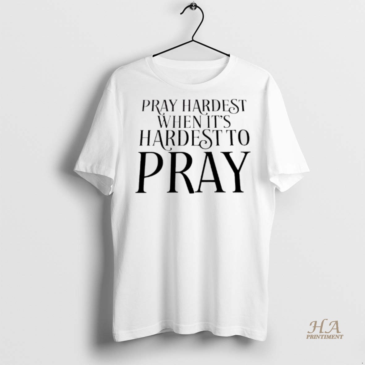 Official Pray Hardest When Its Hardest To Pray Shirt Hoodie