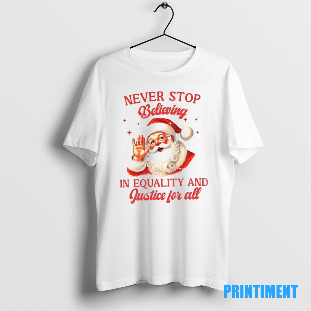 Official Santa Claus Never Stop Believing In Equality And Justice For All Santa Christmas Tee Sweater Hoodie