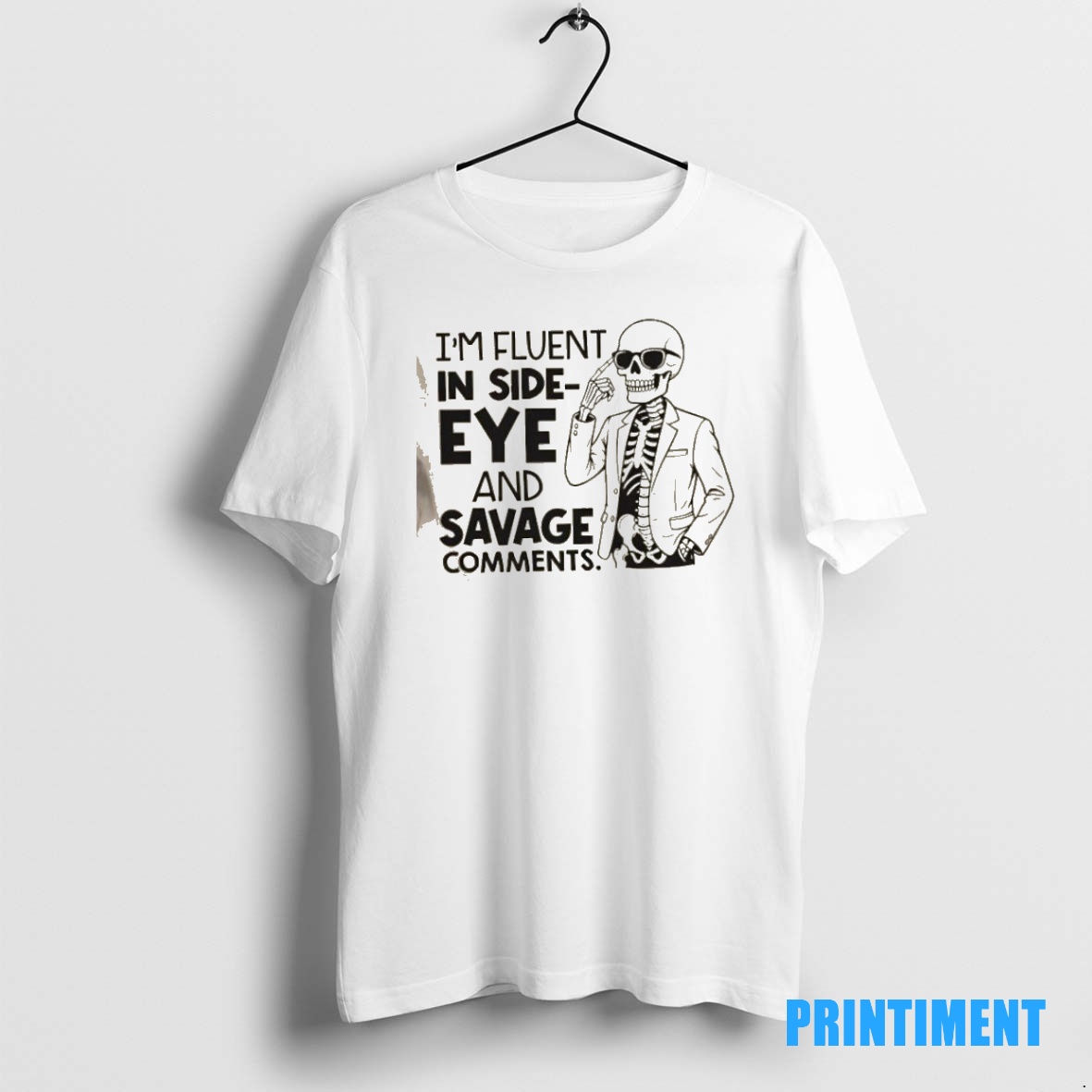 Official Skeleton Im Fluent In Side Eye And Savage Comments Tee Sweater Hoodie