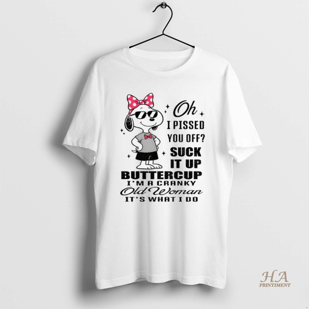 Official Snoopy Oh I Pissed You Off Suck It Up Buttercup Im A Cranky Old Woman Its What I Do Shirt