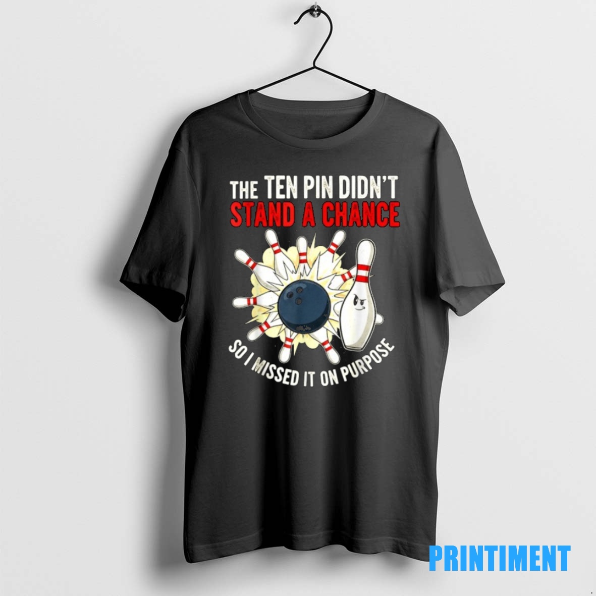 Official The Ten Pin Didnt Stand Chance So Missed It On Purpose Bowling Tee Sweater Hoodie