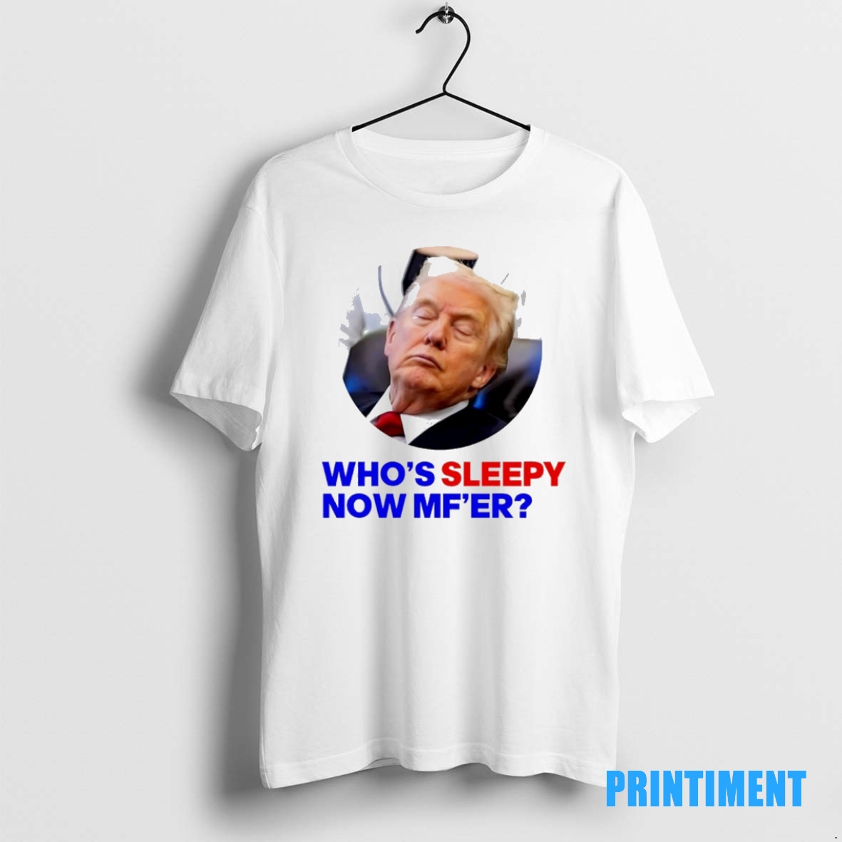 Official Trump Whos Sleepy Now Mfer Tee Sweater Hoodie