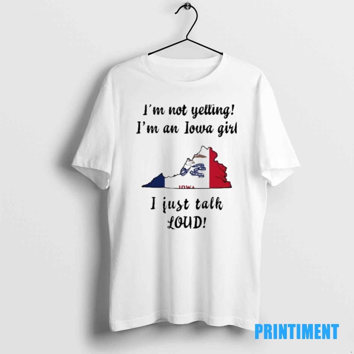 Official Virginia Map Im Not Yelling Im An Iowa Girl I Just Talk Loud Tee Sweater Hoodie