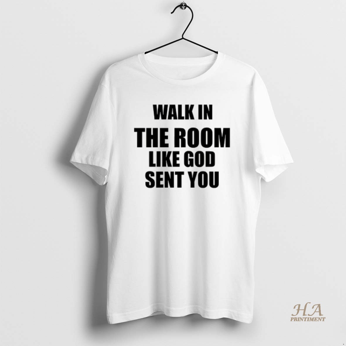 Official Walk In The Room Like God Sent You Christian T Shirt