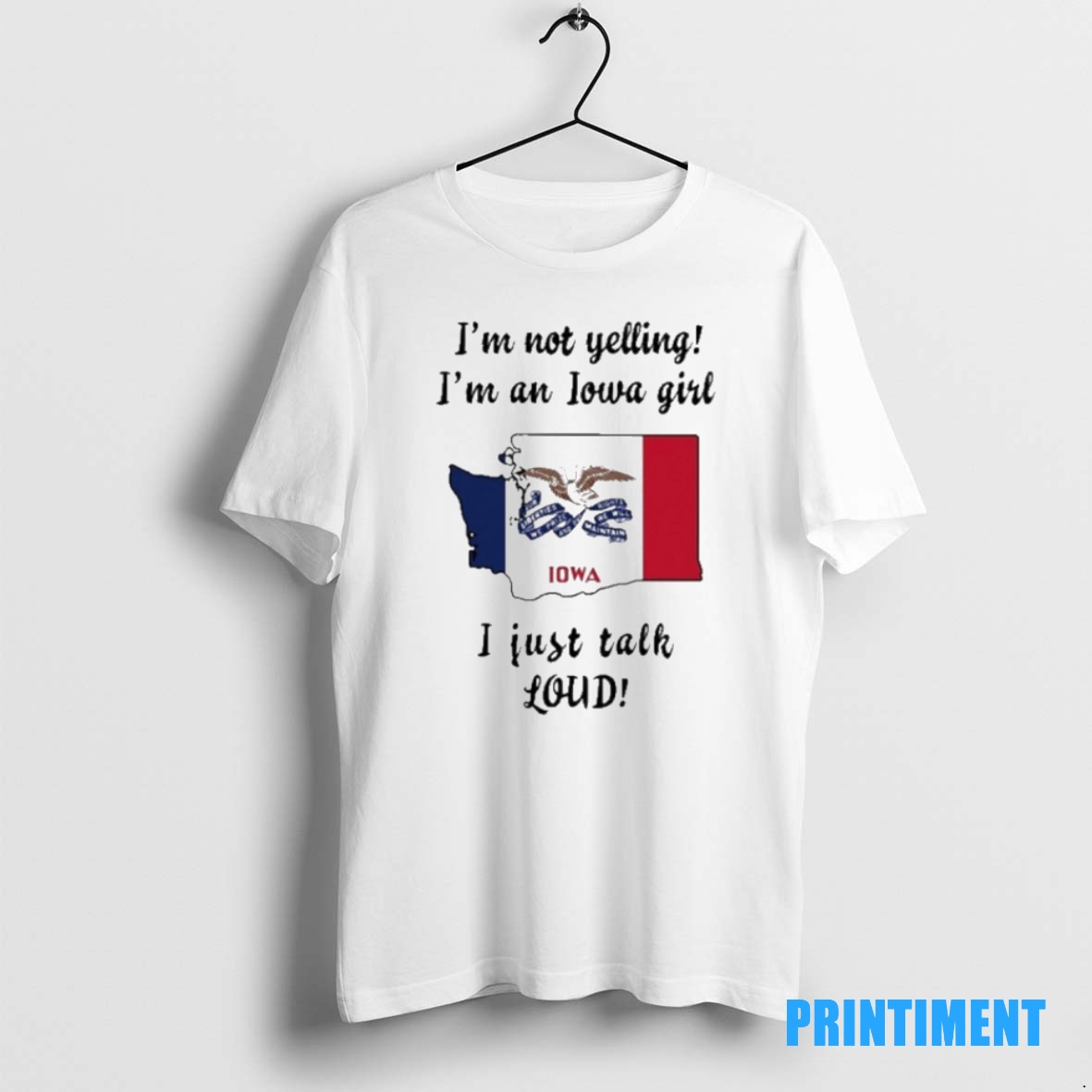 Official Washington Map Im Not Yelling Im An Iowa Girl I Just Talk Loud Tee Sweater Hoodie
