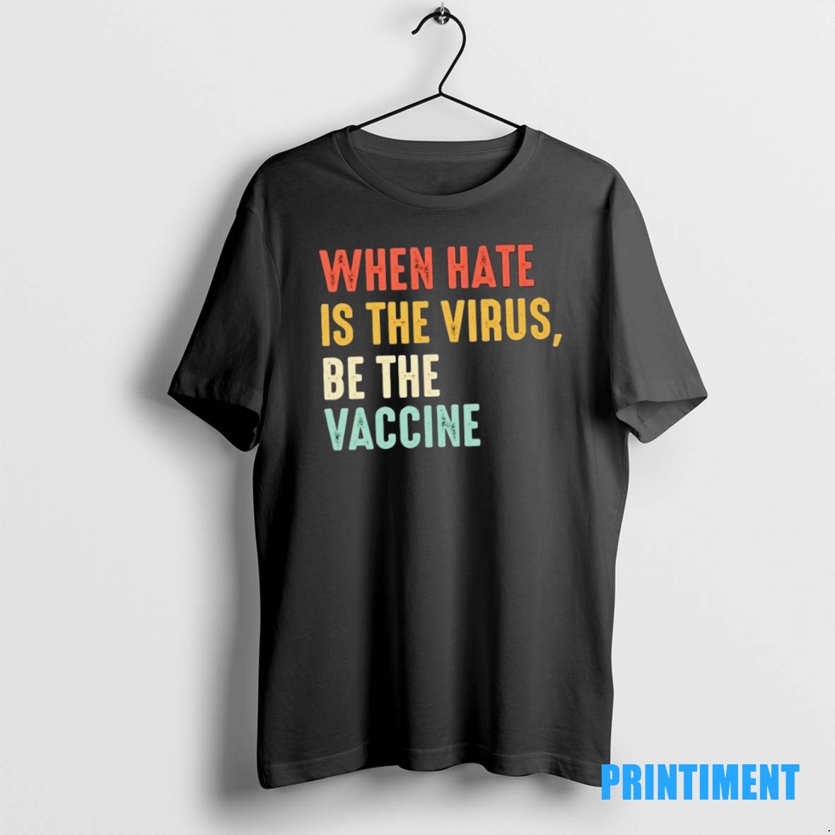 Official When Hate Is The Virus Be The Vaccine Tee Sweater Hoodie