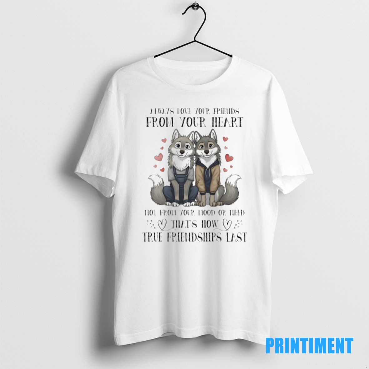 Official Wolf Couple Always Love Your Friends From Your Heart Not From Your Mood Or Need Thats How True Friendships Last Tee Sweater Hoodie