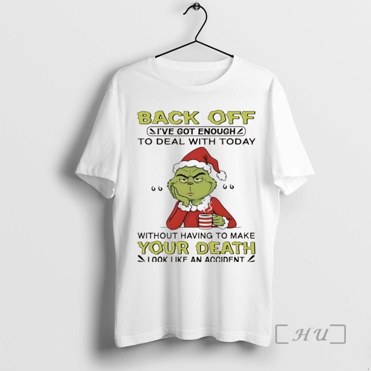 Officials Grinch Christmas Back Off Ive Got Enough To Deal With Today Without Having To Make Your Death Look Like An Accident Christmas Premium T Shirt Sweater Hoodie