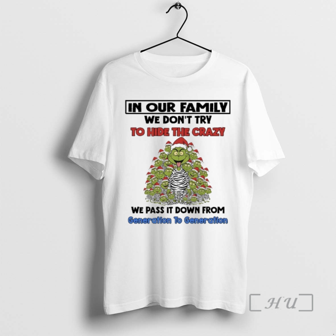 Officials Grinch Christmas Tree In Our Family We Dont Try To Hide The Crazy We Pass It Down From Generation To Generation Premium T Shirts Sweater Hoodie