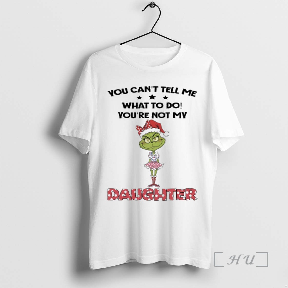 Officials Grinch Christmas You Cant Tell Me What To Do Youre Not My Daughter Premium T Shirts Sweater Hoodie