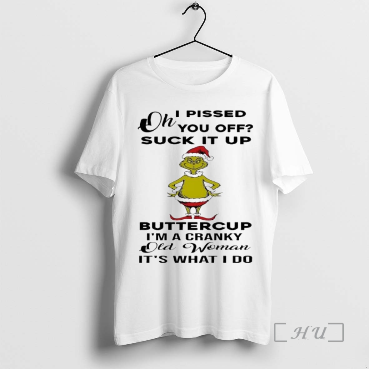Officials Grinch Oh I Pissed You Off Suck It Up Buttercup Im A Cranky Old Woman Its What I Do Premium T Shirts Sweater Hoodie
