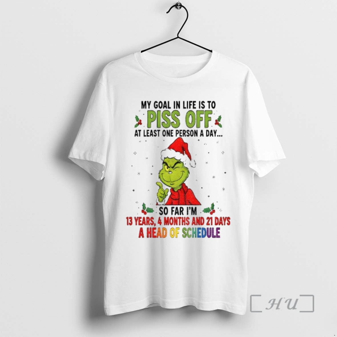 Officials Grinch Xmas My Goal In Life Is To Pis Of At Least One Person A Day So Far Im 13 Years 4 Months And 21 Days Christmas Premium T Shirt Sweater Hoodie