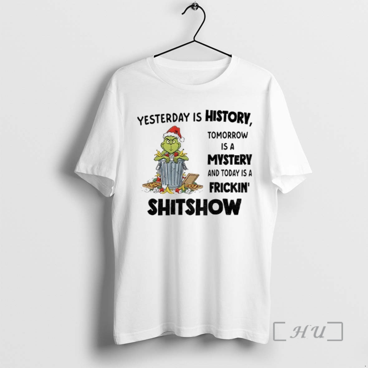 Officials Grinch Yesterday Is History Tomorrow Is A Mystery And Today Is A Frickin Shitshow Christmas Premium T Shirt Sweater Hoodie