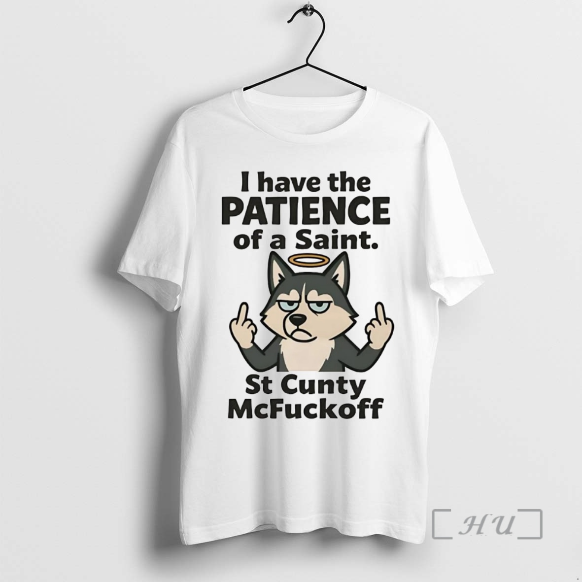 Officials Husky I Have The Patience Of A Saint St Cunty Mcfuckoff Premium T Shirts Sweater Hoodie