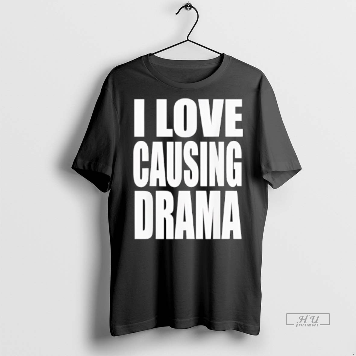 Officials I Love Causing Drama Premium Tee Shirt Sweater Hoodie