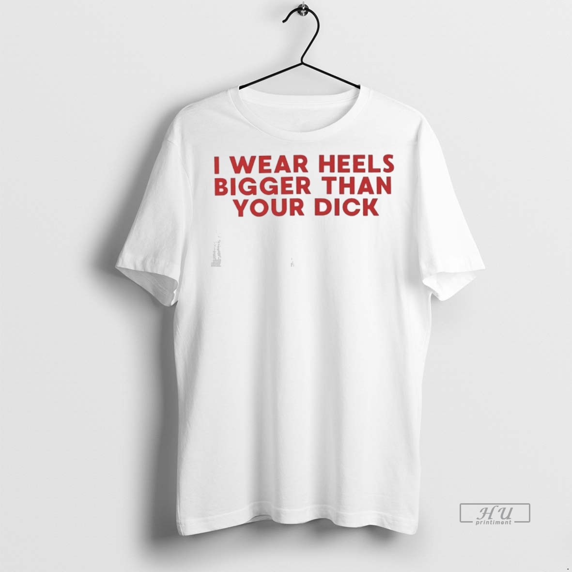 Officials I Wear Heels Bigger Than Your Dick Premium Tee Shirt Sweater Hoodie