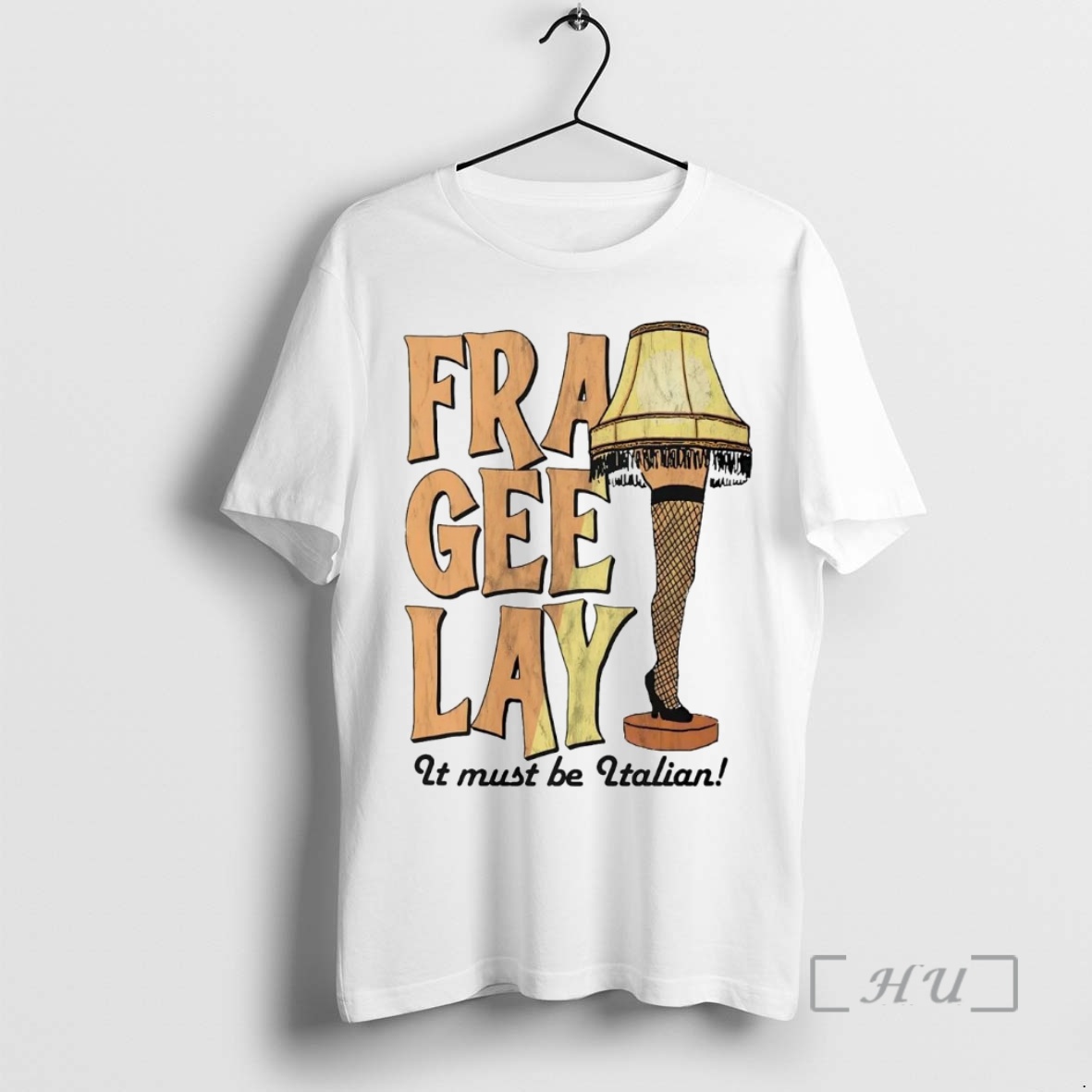 Officials Leg Lamp Fra Gee Lay It Must Be Italian Premium T Shirts Sweater Hoodie