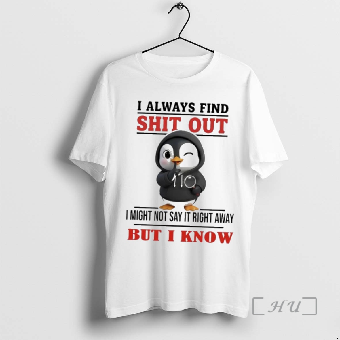 Officials Penguin I Always Find Shit Out I Might Not Say It Right Away But I Know Premium T Shirts Sweater Hoodie