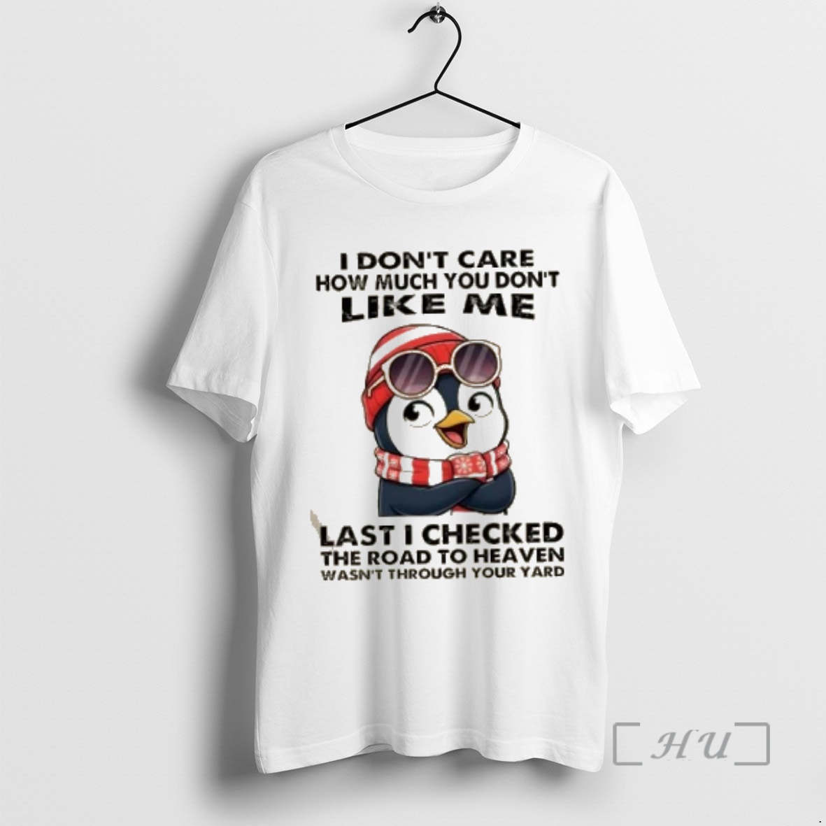 Officials Penguin I Dont Care How Much You Dont Like Me Last I Checked The Road To Heaven Wasnt Through Your Yard Premium T Shirts Sweater Hoodie