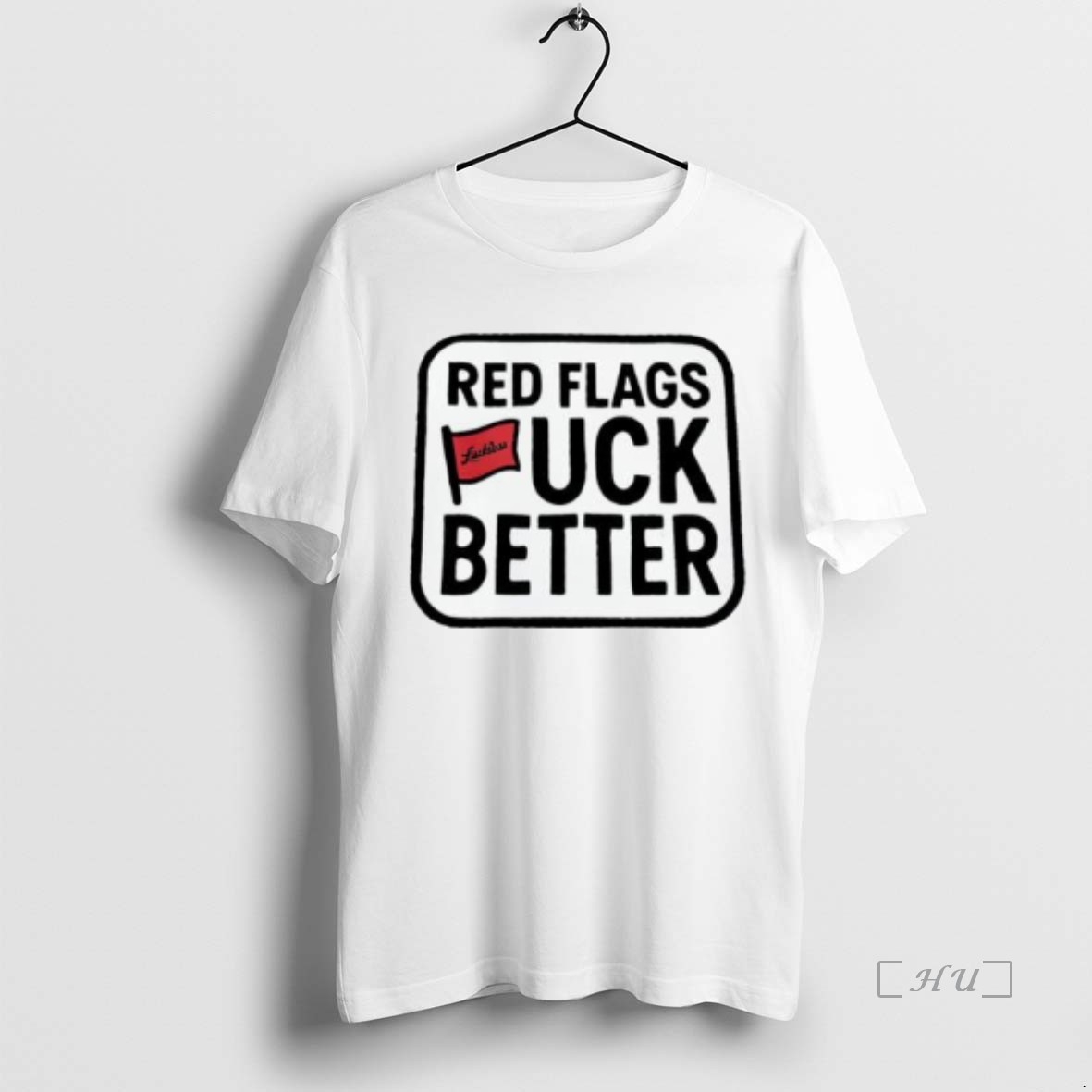 Officials Red Flags Fuck Better Premium T Shirt Sweater Hoodie