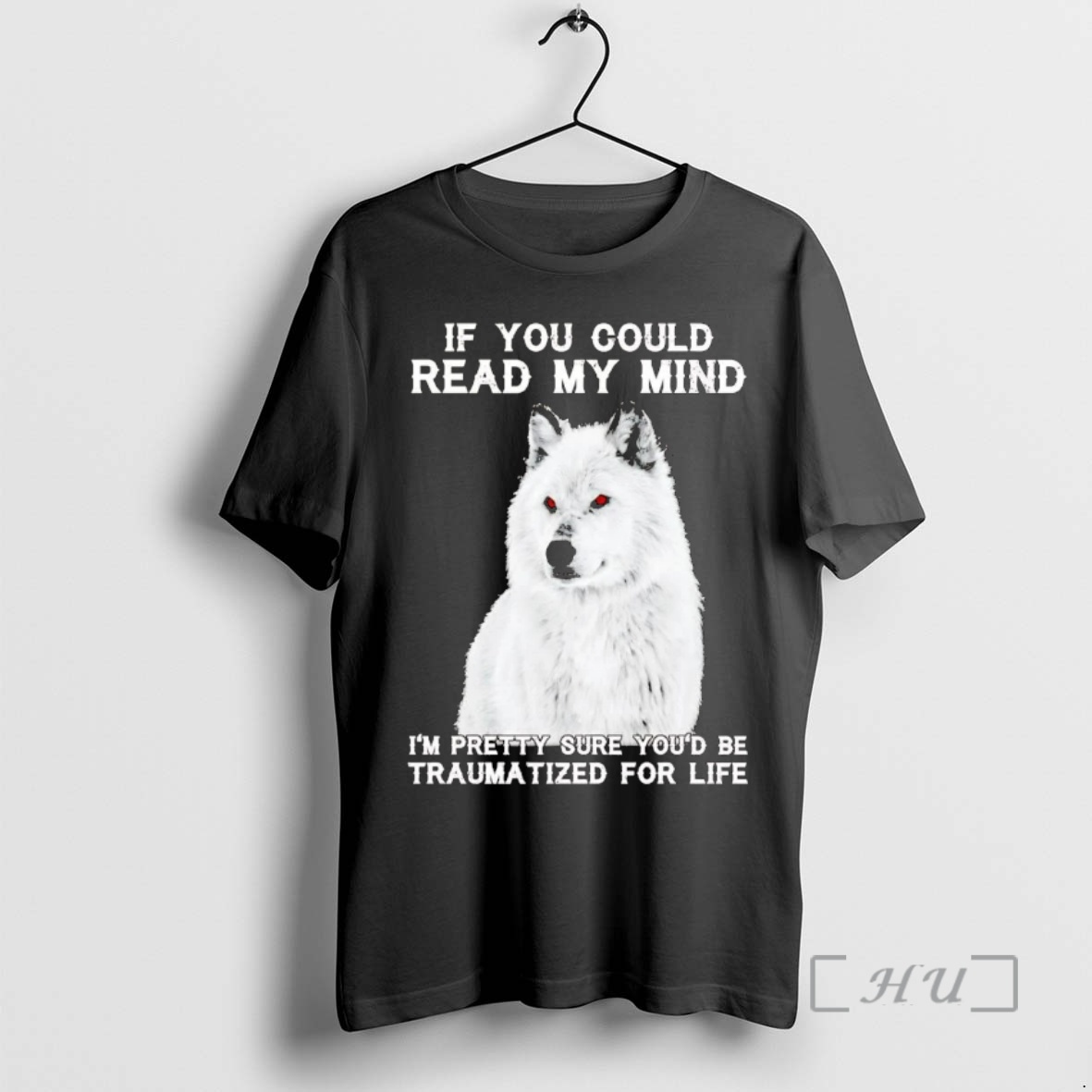 Officials Wolf If You Could Read My Mind Im Pretty Sure Youd Be Traumatized For Life Premium T Shirts Sweater Hoodie