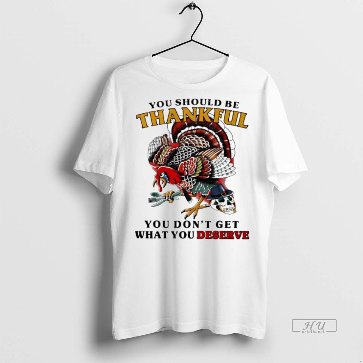 Officials You Should Be Thankful You Dont Get What You Deserve Turkey Skull Premium Tee Shirt Sweater Hoodie