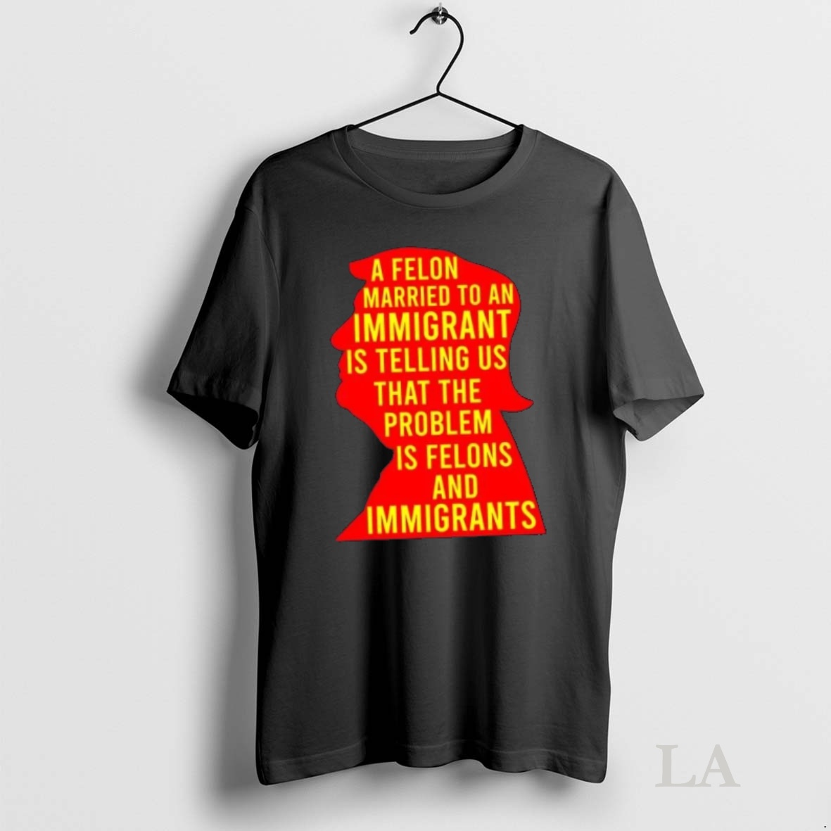 Original A Felon Married To An Immigrant Is Telling Us That The Problem Is Felons And Immigrants Trump Shirt