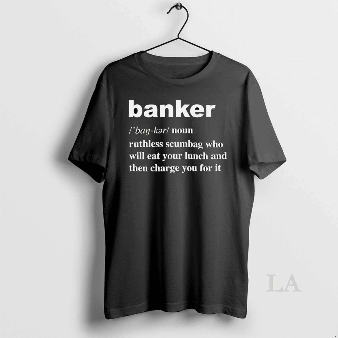Original Banker Definition Meaning Ruthless Scumbag Who Will Eat Your Lunch Shirt