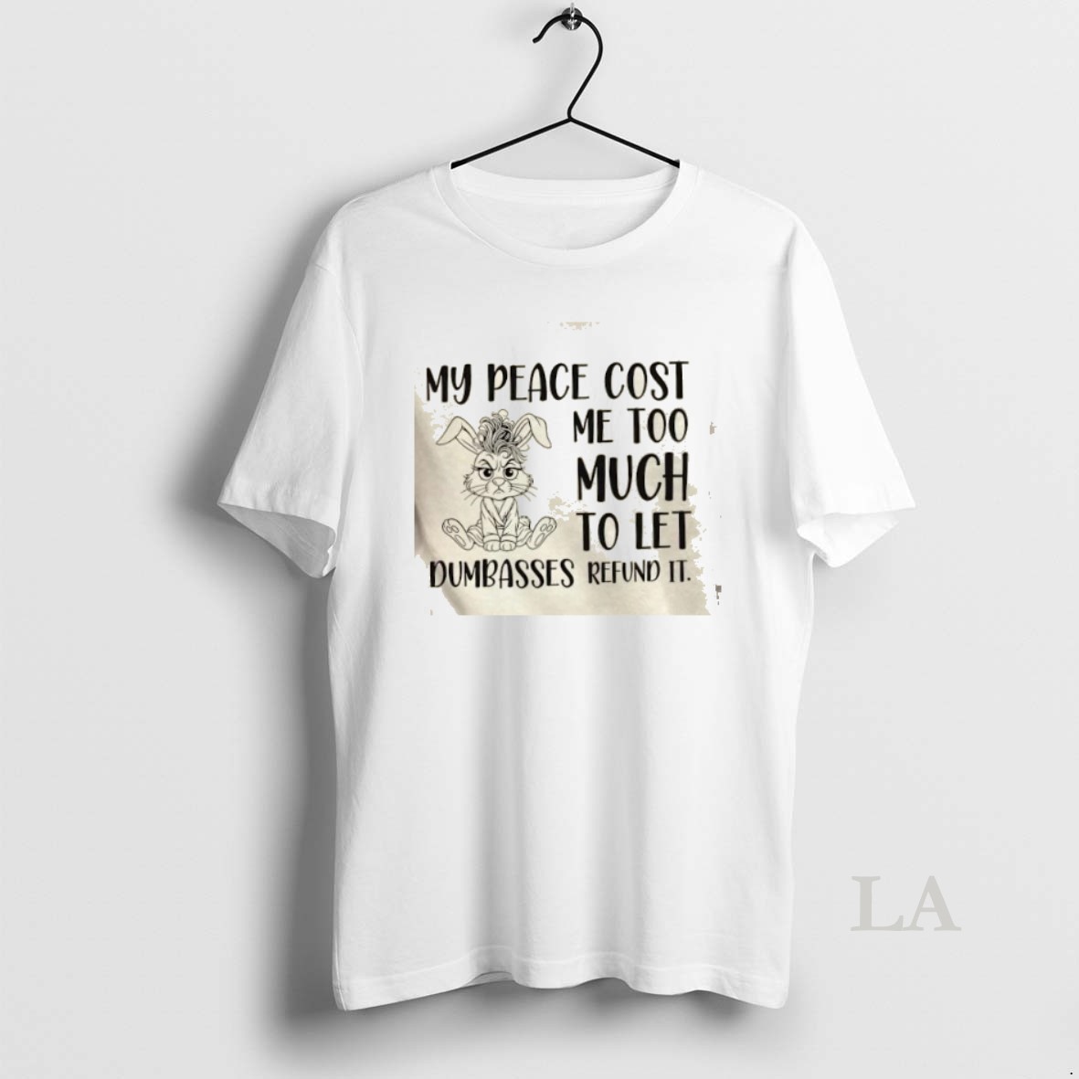 Original Bunny My Peace Cost Me Too Much To Let Dumbasses Refund It Shirt