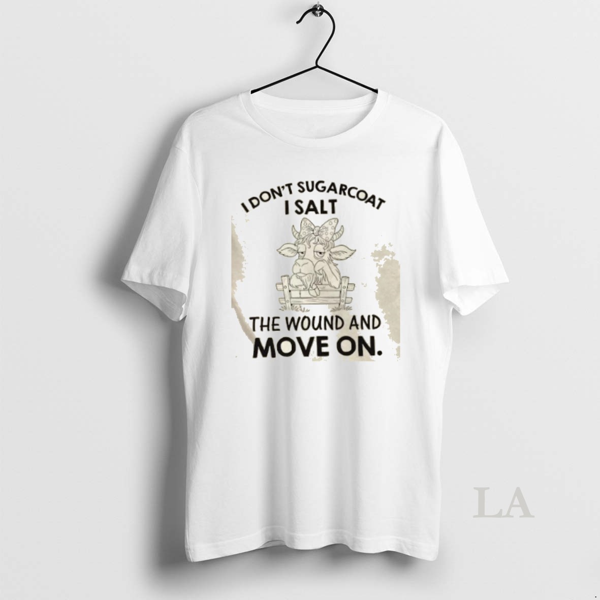 Original Cow I Dont Sugarcoat I Salt The Wound And Move On Shirt