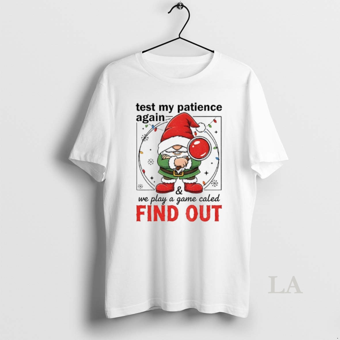 Original Gnome Santa Hat Test My Patience Again We Play A Game Called Find Out Christmas Shirt