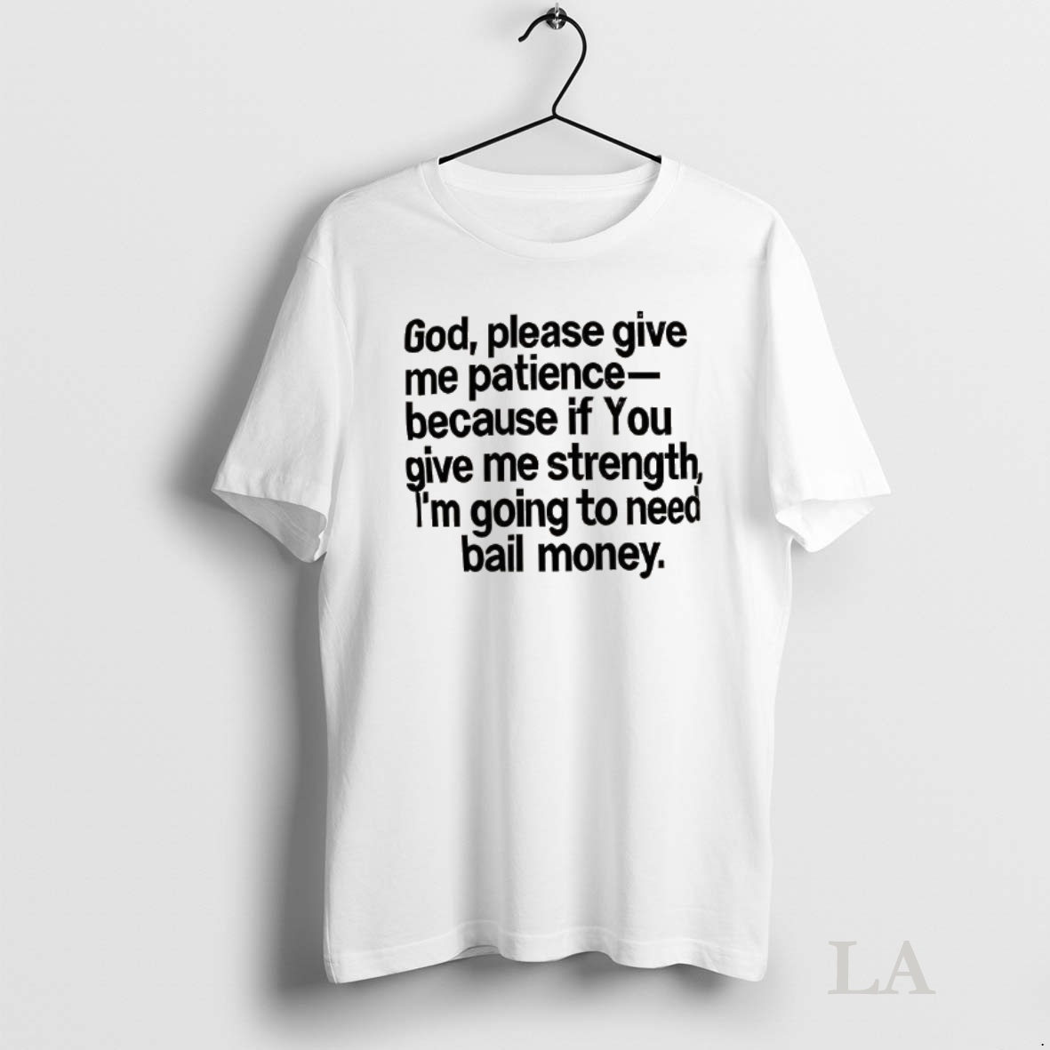Original God Please Give Me Patience Because If You Give Me Strength Shirt