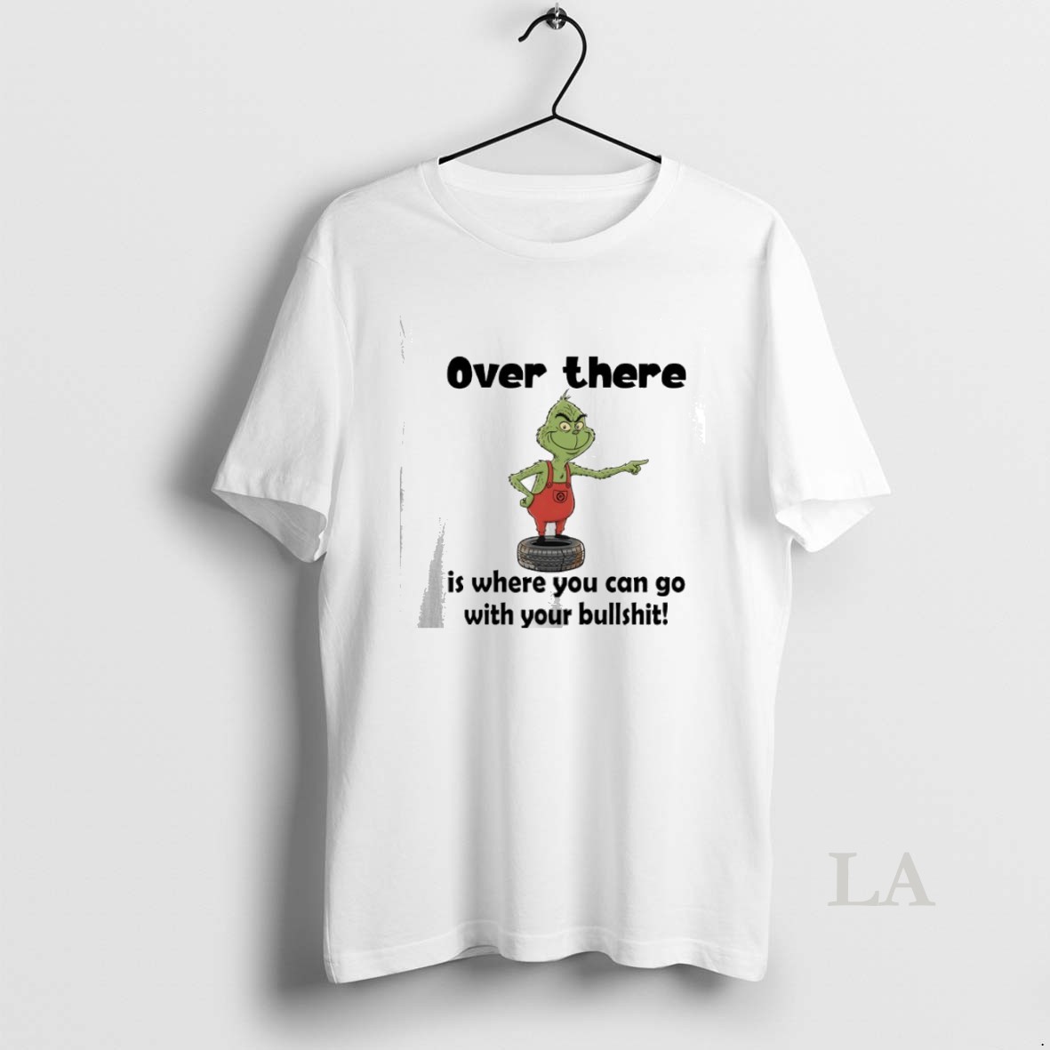 Original Grinch Christmas Over There Is Where You Can Go With Your Bullshit Shirt