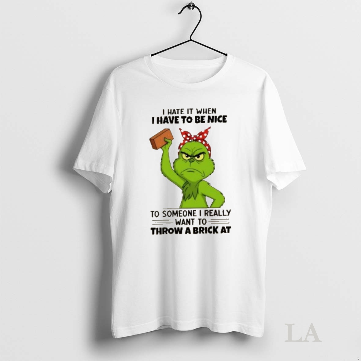 Original Grinch I Hate It When I Have Be Nice To Someone I Really Want To Throw A Brick At Christmas Shirt