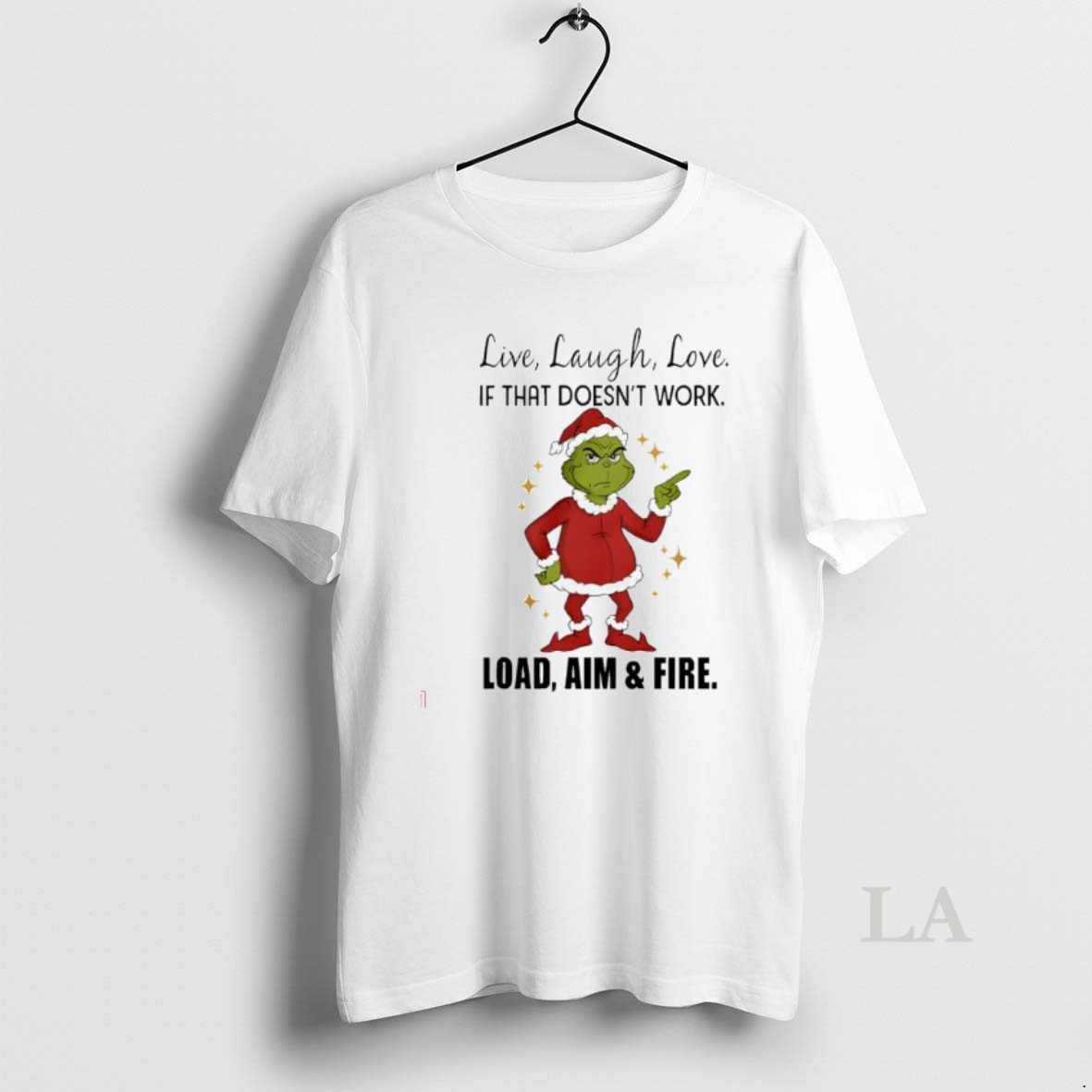 Original Grinch Santa Live Laugh Love If That Doesnt Work Load Aim And Fire Shirt