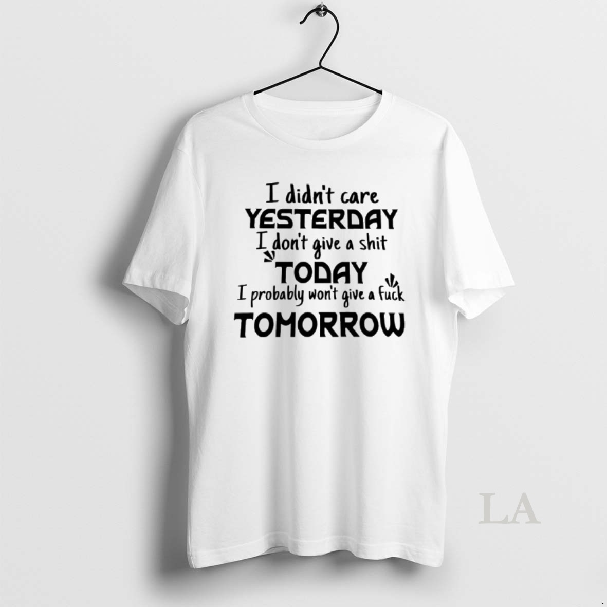 Original I Didnt Care Yesterday I Dont Give A Shit Today I Probably Wont Give A Fuck Tomorrow Shirt