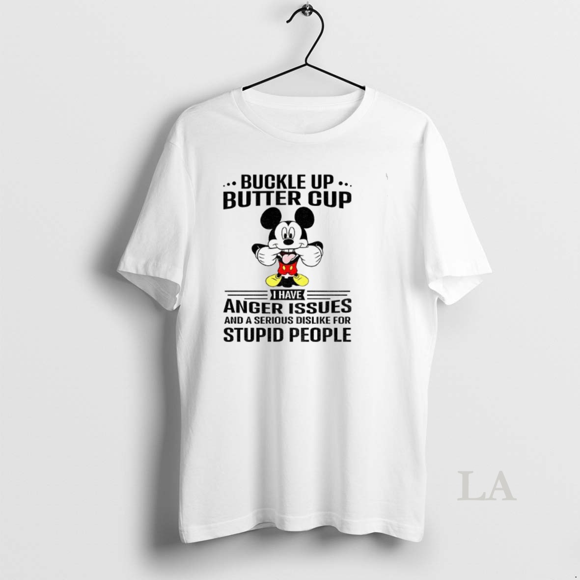 Original Mickey Buckle Up Buttercup I Have Anger Issues And A Serious Dislike For Stupid People Shirt