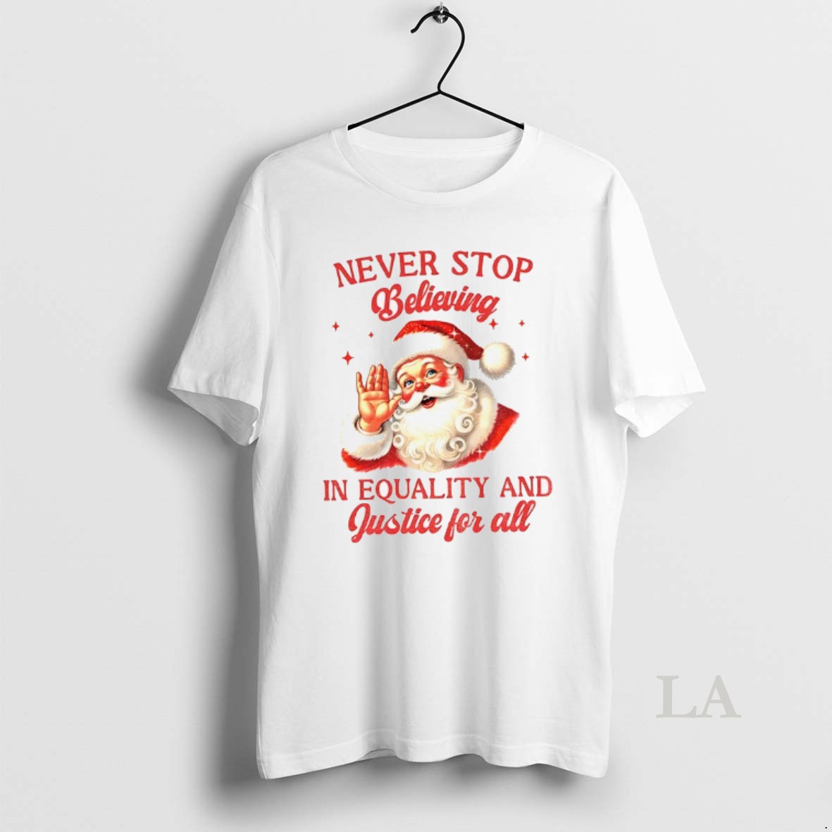 Original Santa Claus Never Stop Believing In Equality And Justice For All Santa Christmas Shirt
