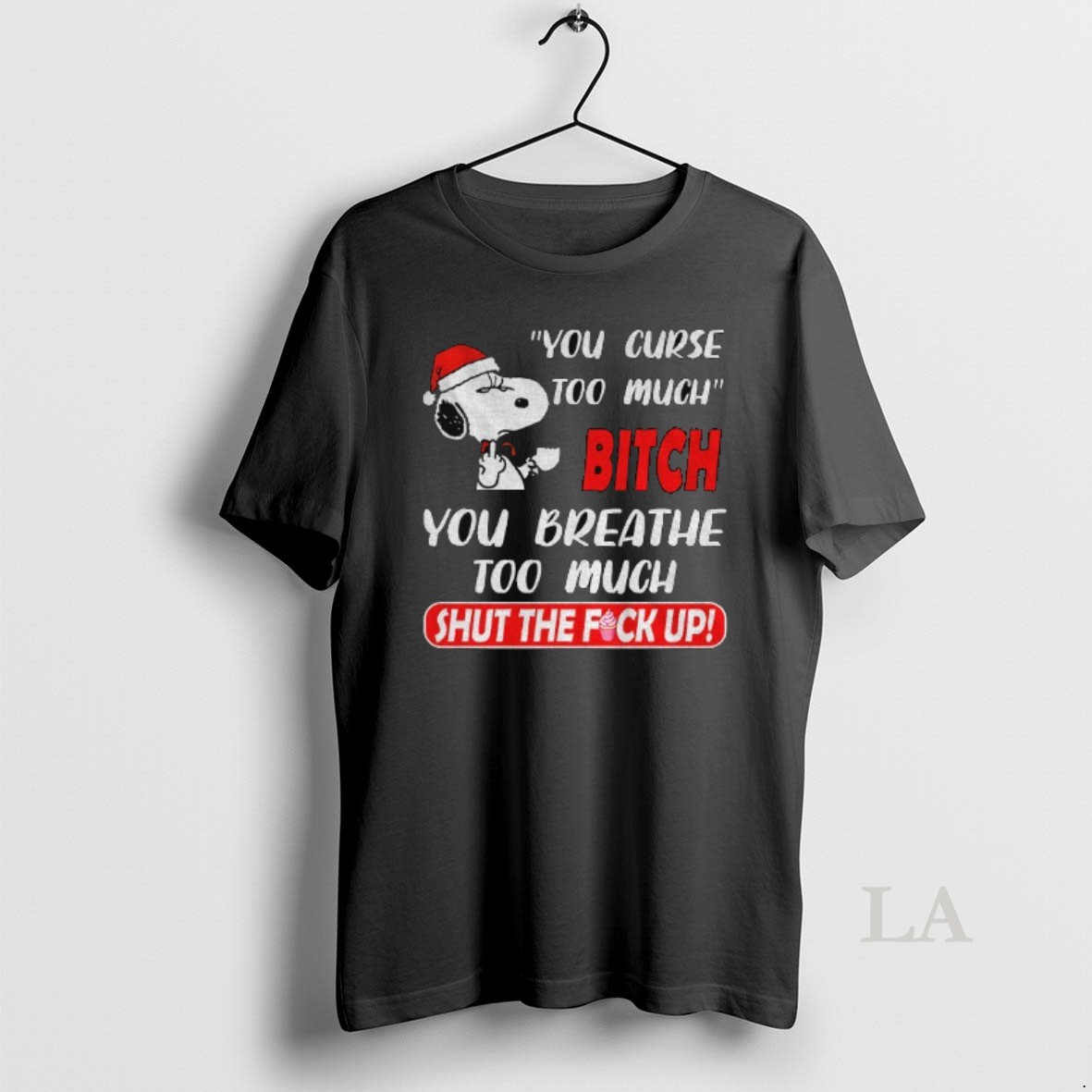 Original Snoopy Santa Hat You Curse Too Much Bitch You Breathe Too Much Shut The Fuck Up Merry Christmas Shirt