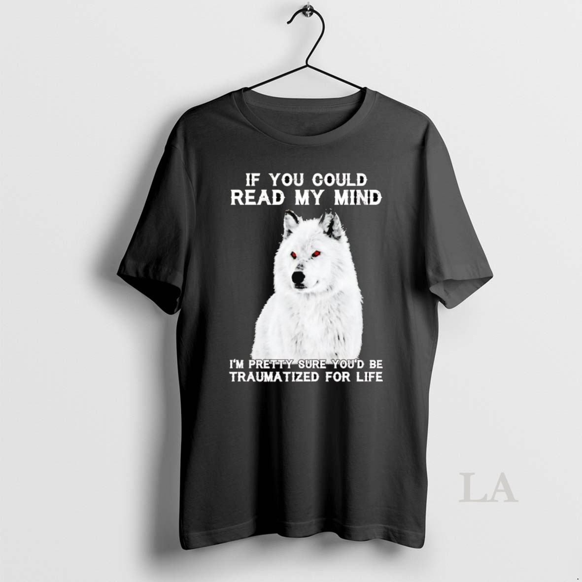 Original Wolf If You Could Read My Mind Im Pretty Sure Youd Be Traumatized For Life Shirt