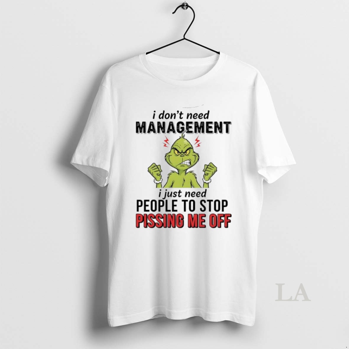 Original Xmas Grinch I Dont Need Management I Just Need People To Stop Pissing Me Off Shirt