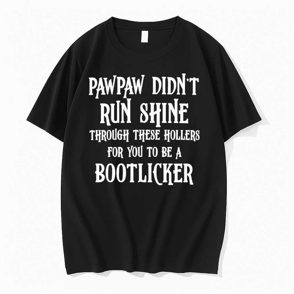 Pawpaw Didnt Run Shine For You To Be A Bootlicker Tshirts Sweater Hoodie