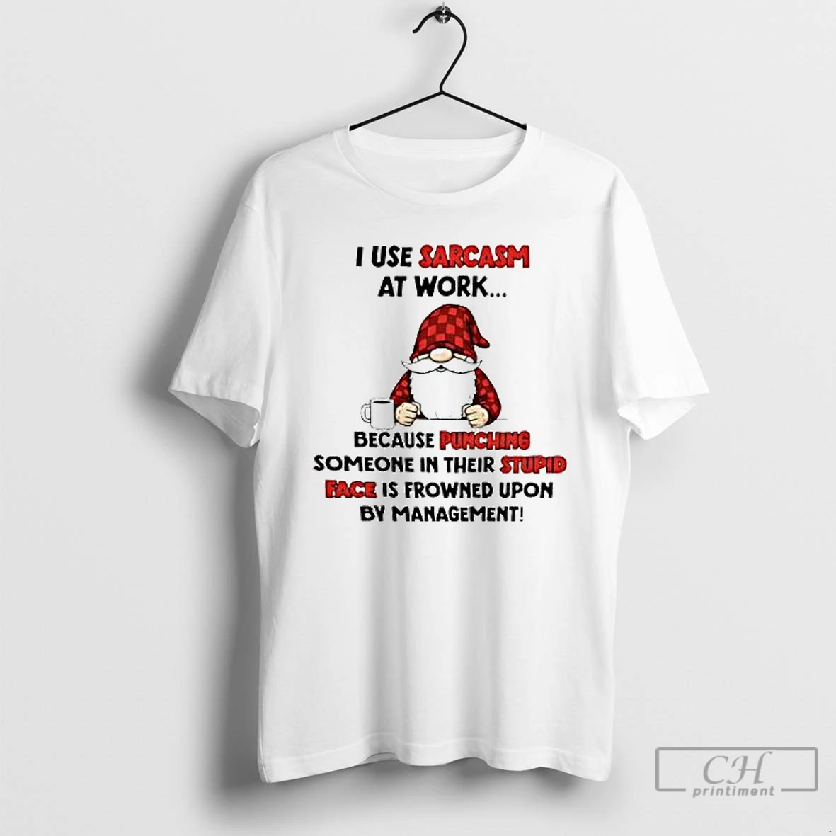 Premium Gnome I Use Sarcasm At Work Because Punching Someone In Their Stupid Face Is Frowned Upon By Management T Shirts Hoodie