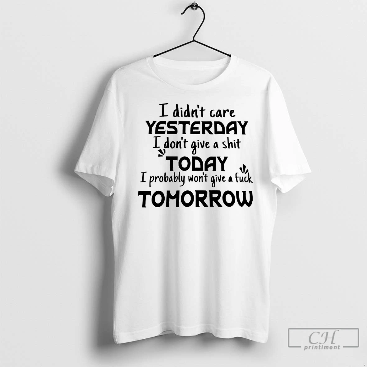 Premium I Didnt Care Yesterday I Dont Give A Shit Today I Probably Wont Give A Fuck Tomorrow T Shirt