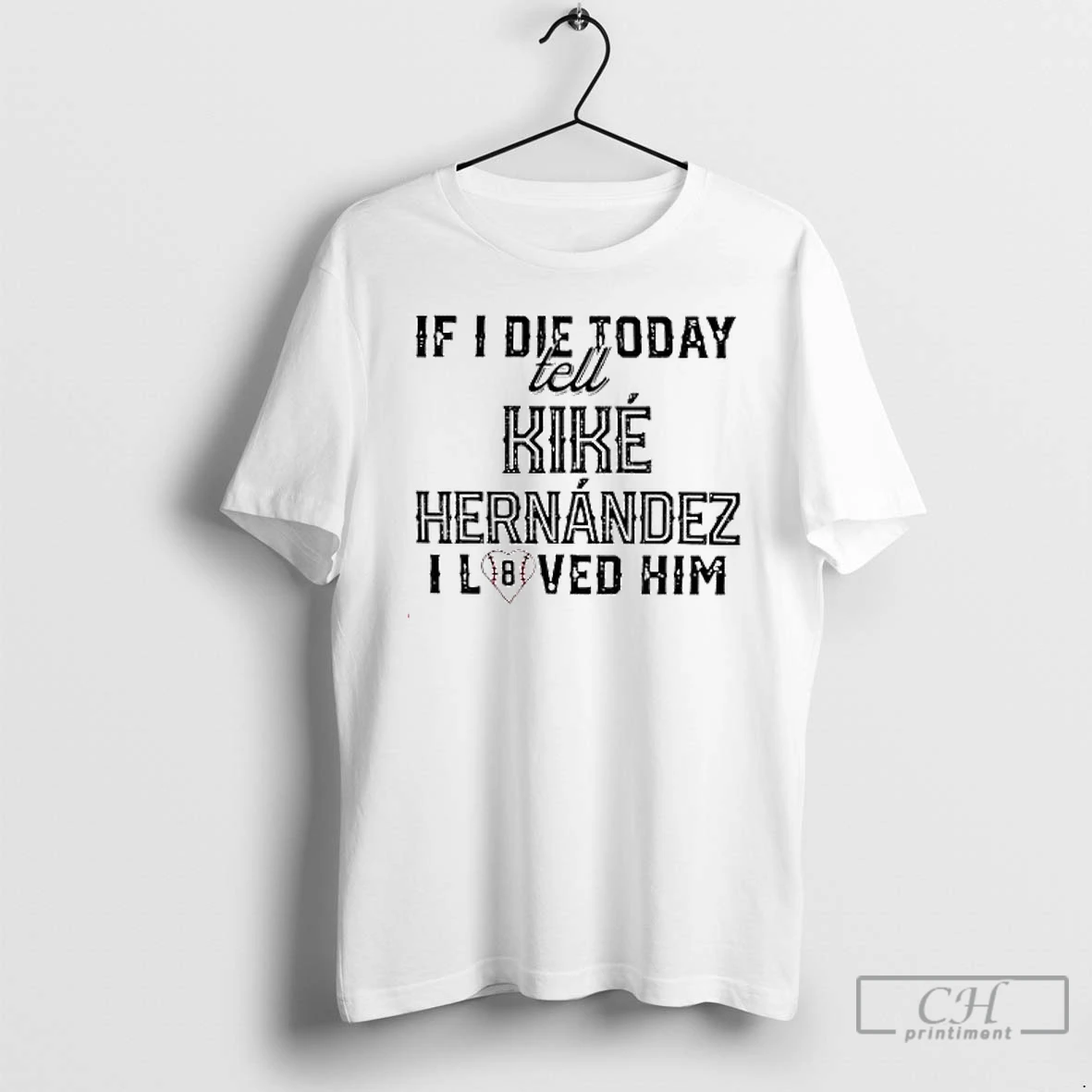 Premium If I Die Today Tell Kike Hernandez I Loved Him T Shirts Hoodie