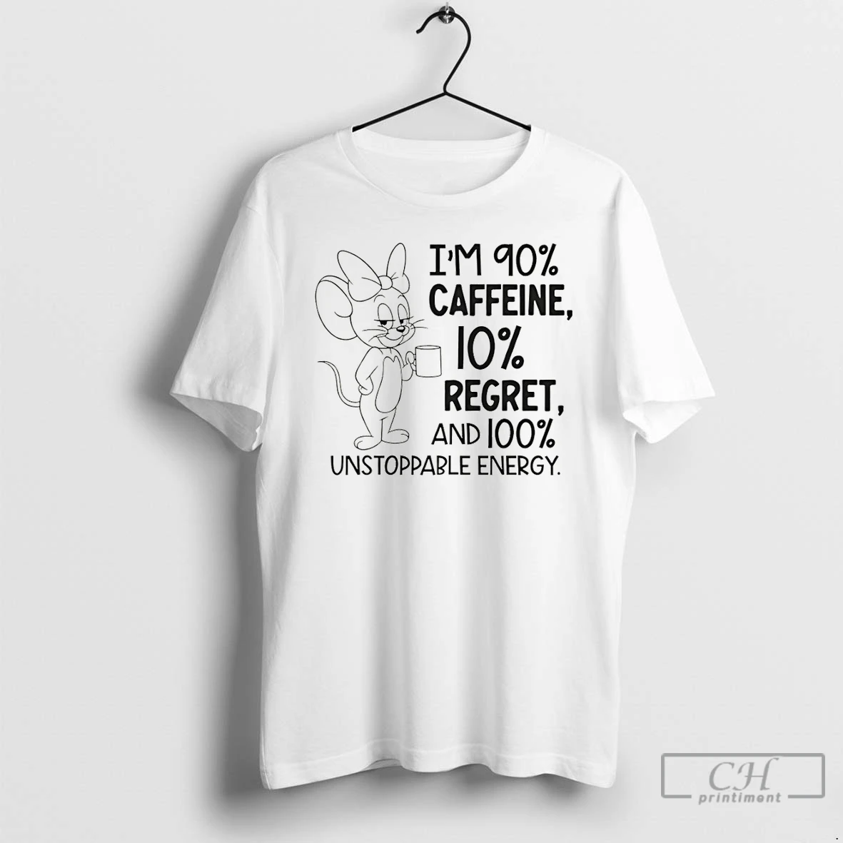Premium Jerry Im 90 Caffeine 10 Regret And 100 Unstoppable Energy T Shirts Hoodie