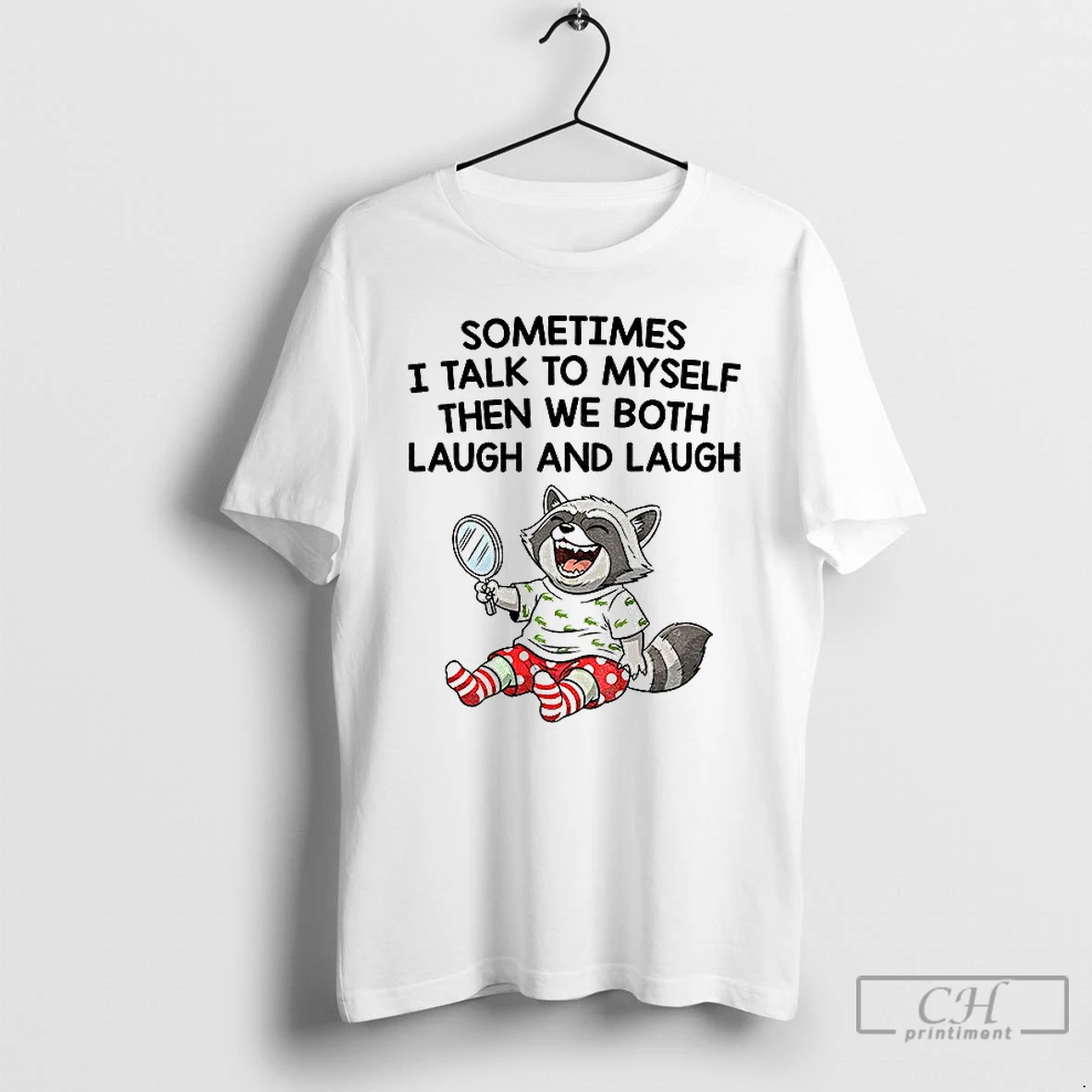 Premium Raccoon Sometimes I Talk To Myself Then We Both Laugh And Laugh T Shirts Hoodie