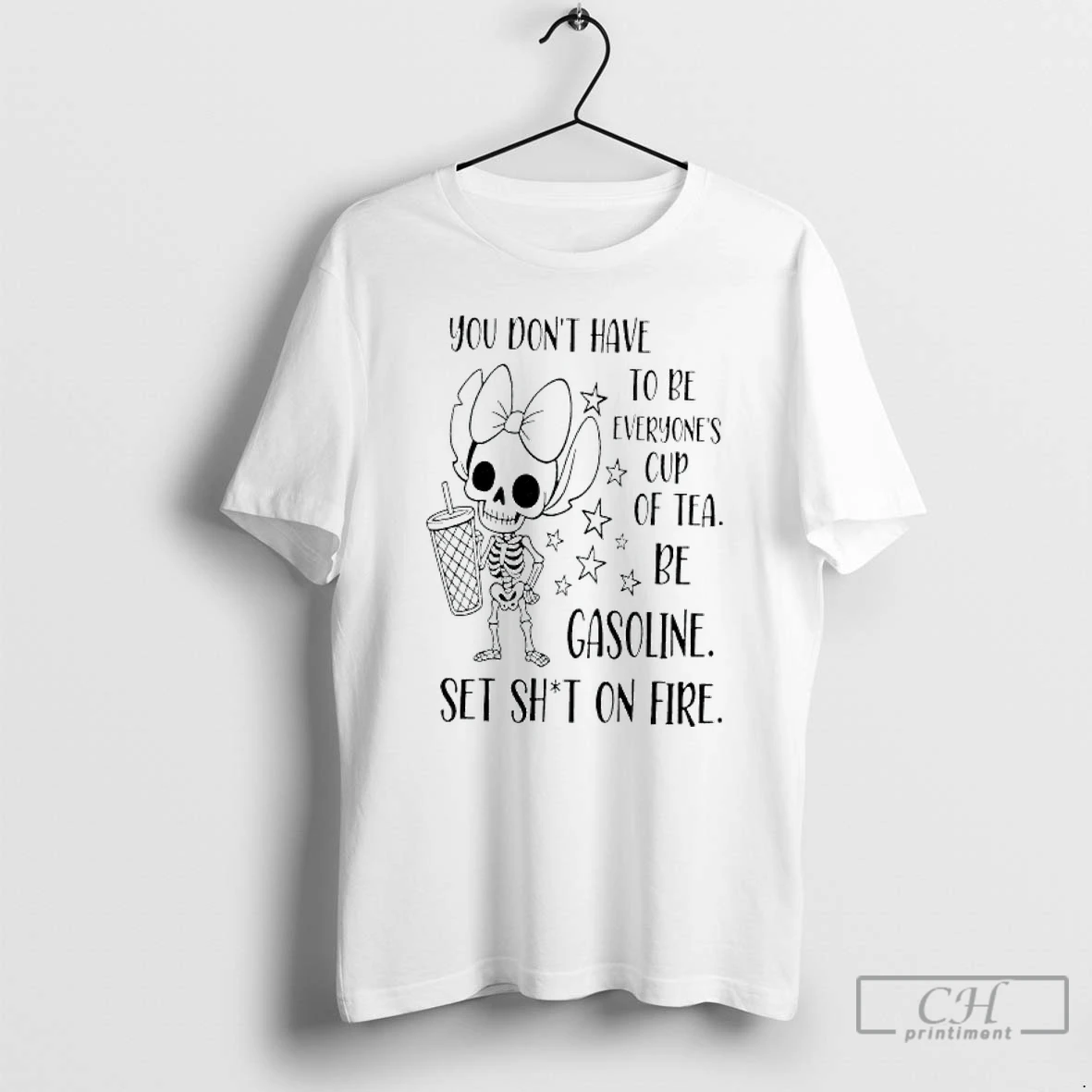 Premium You Dont Have To Be Everyones Cup Of Tea Be Gasoline Skeleton T Shirts Hoodie