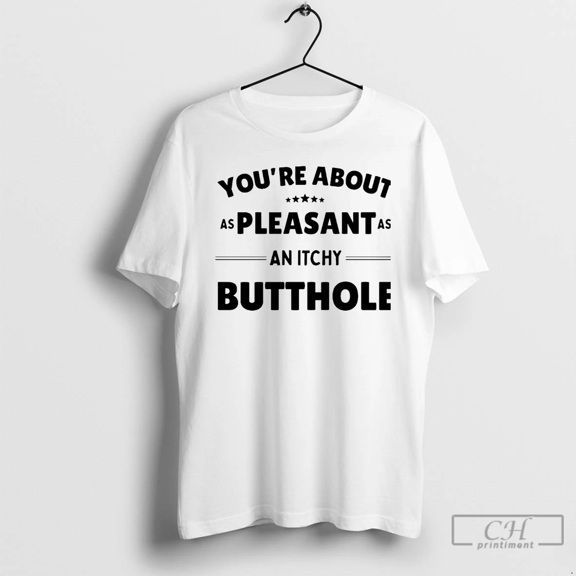 Premium Youre About As Pleasant As An Itchy Butthole T Shirts Hoodie