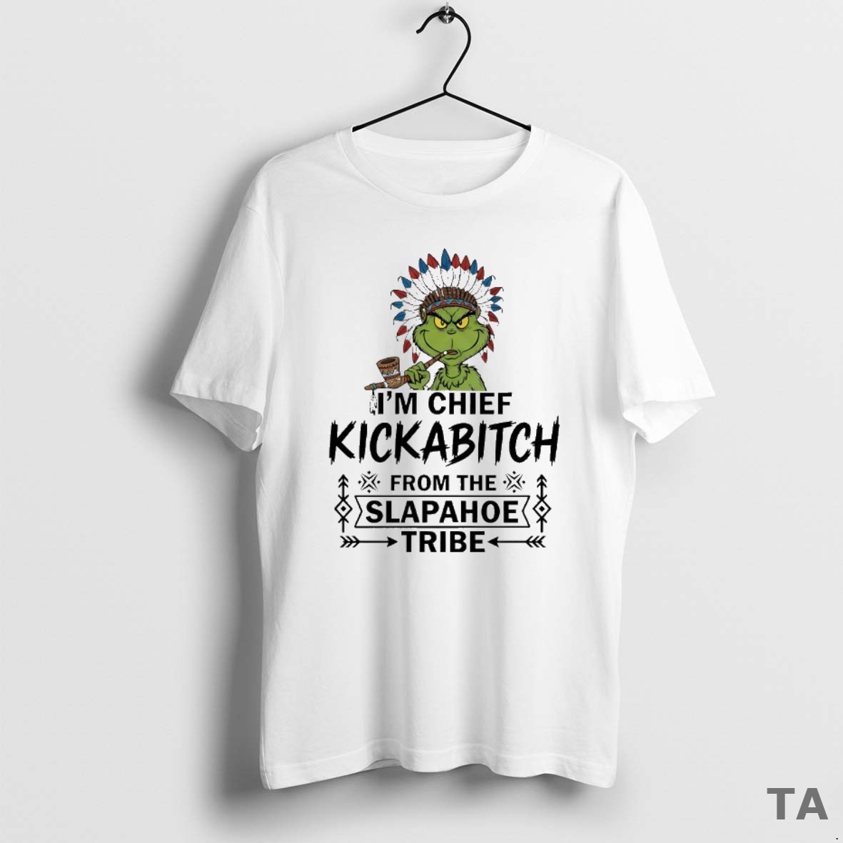 Top Grinch Nation Im Chief Kickabitch From The Slapahoe Tribe T Shirt Sweater